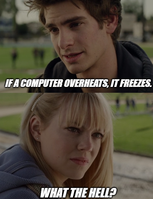 funny memes - dank memes - photo caption - If A Computer Overheats, It Freezes. What The Helle