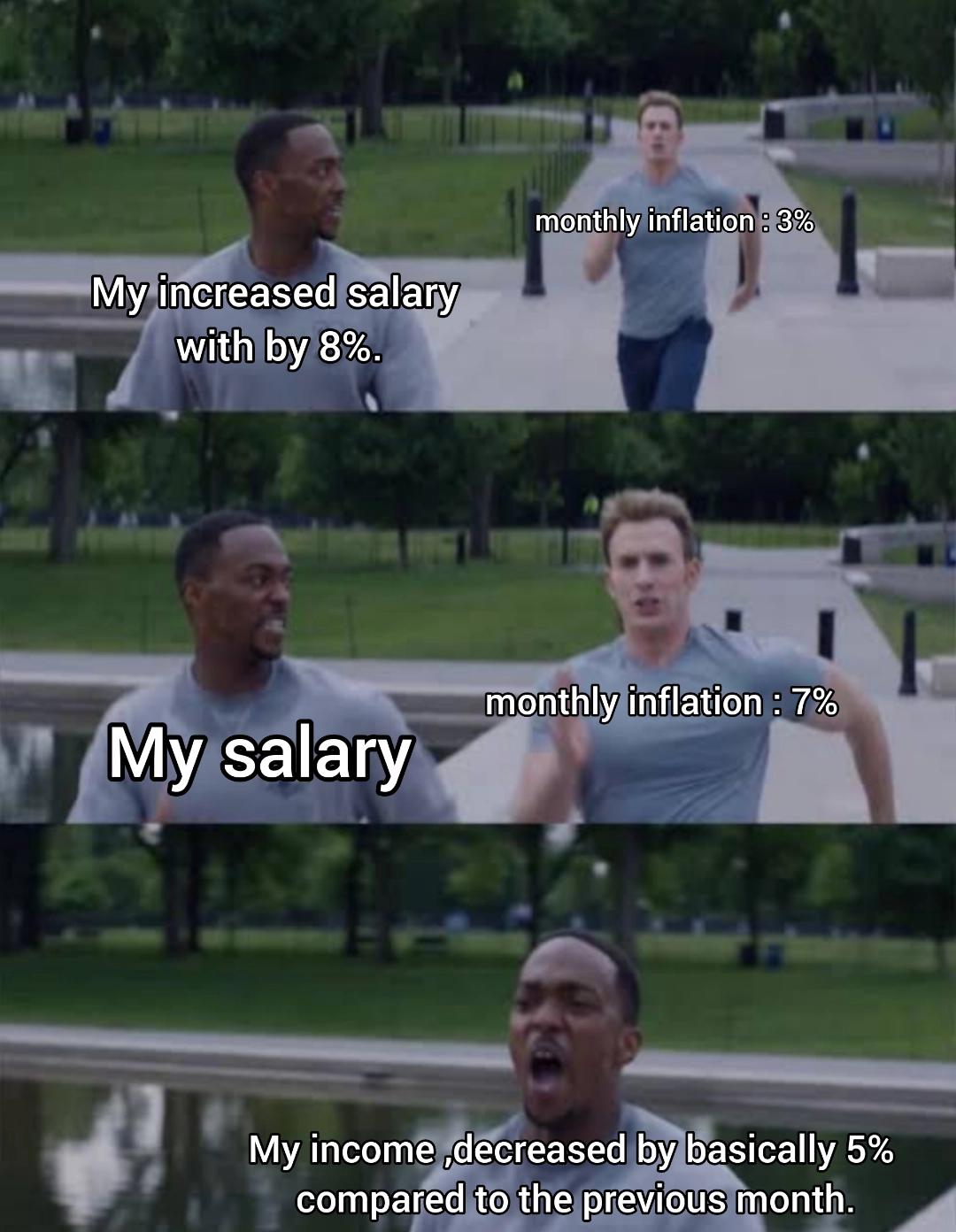 funny memes - dank memes - captain america running meme template - monthly inflation 3% My increased salary with by 8%. G monthly inflation 7% My salary My income decreased by basically 5% compared to the previous month.