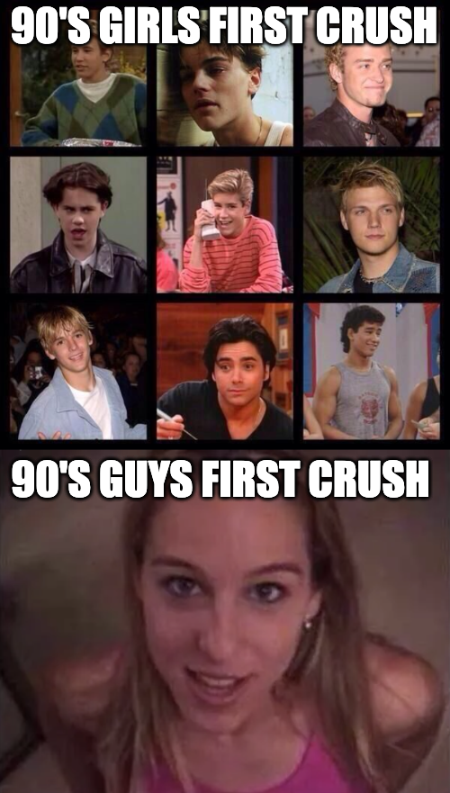 funny memes - dank memes - 90's childhood crushes - 90'S Girls First Crush 90'S Guys First Crush