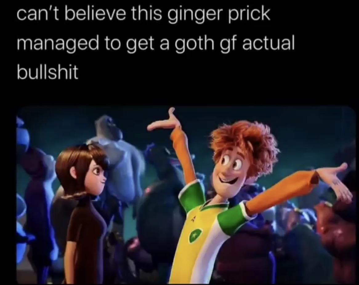 funny memes - dank memes - jonathan hotel transilvânia - can't believe this ginger prick managed to get a goth gf actual bullshit