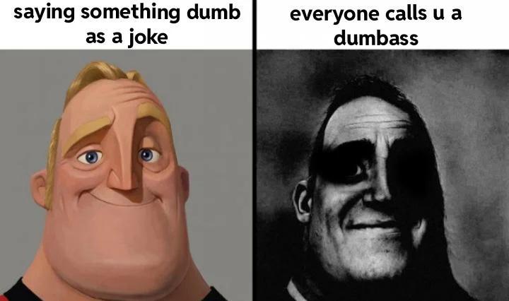 funny memes - dank memes - therapist the rapist - saying something dumb as a joke everyone calls u a dumbass