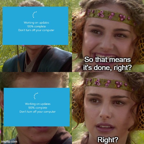 funny memes - dank memes - anakin padme meme template - Working on updates 100% complete Don't turn off your computer So that means it's done, right? Working on updates 100% complete Don't turn off your computer imgflip.com Right?