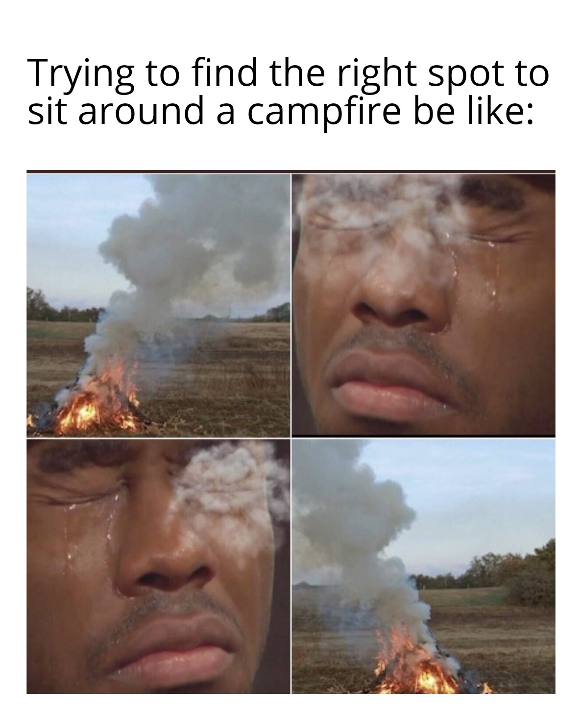 funny memes - dank memes - trying to find the right spot to sit around a campfire be like - Trying to find the right spot to sit around a campfire be a