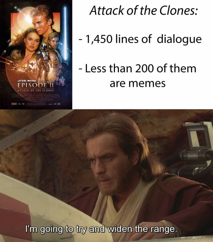 funny memes - dank memes - wars attack of the clones - Attack of the Clones 1,450 lines of dialogue Less than 200 of them are memes Star Wars Episode Ii Attack Of The Clones I'm going to try and widen the range. ye