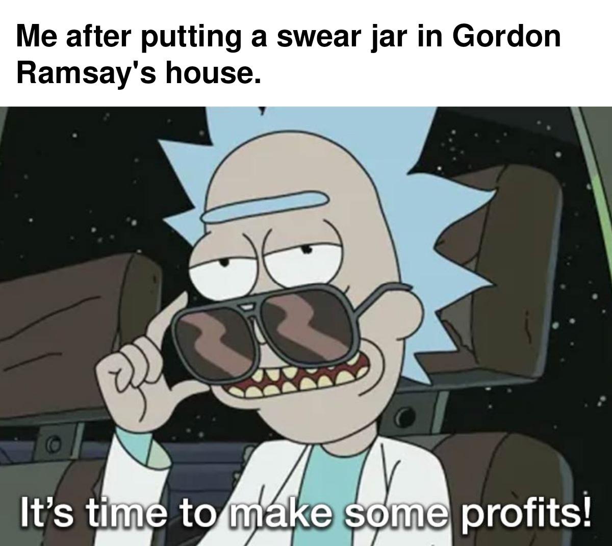 funny memes - dank memes - ukraine tractor meme - Me after putting a swear jar in Gordon Ramsay's house. e Be ol It's time to make some profits!