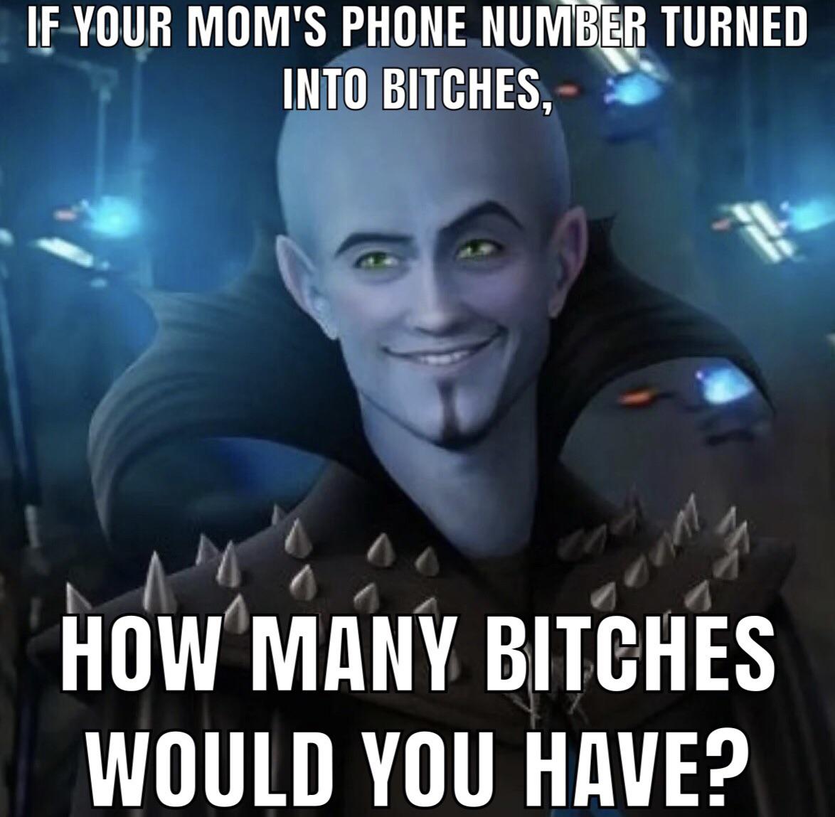 dank memes - chad megamind meme - If Your Mom'S Phone Number Turned Into Bitches How Many Bitches Would You Have?