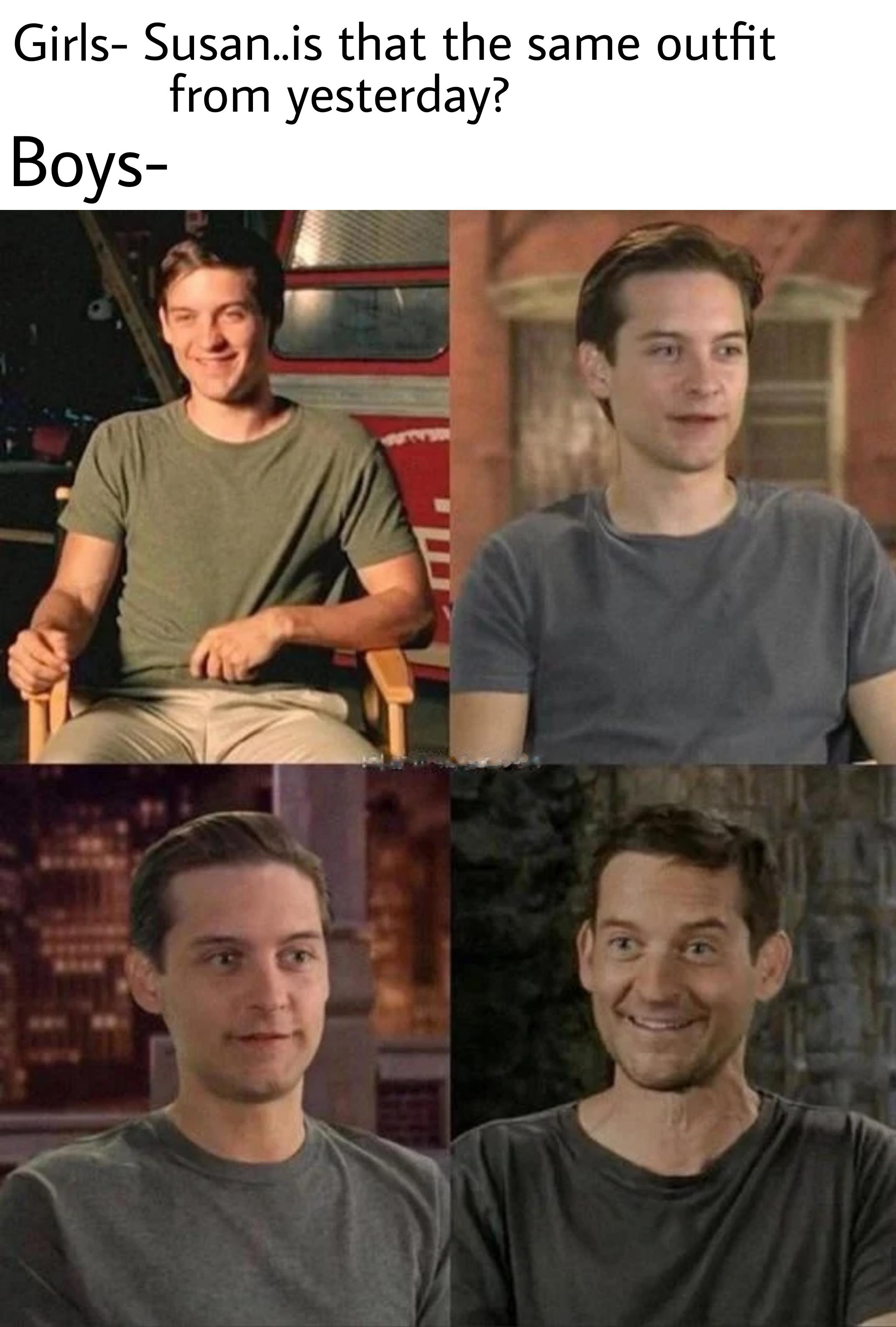 funny memes - dank memes - tobey maguire shirt meme - Girls Susan.is that the same outfit from yesterday? Boys
