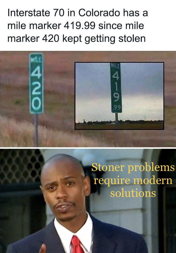your luggage is overweight meme - Interstate 70 in Colorado has a mile marker 419.99 since mile marker 420 kept getting stolen Mile 4 .99 Stoner problems require modern solutions 1420