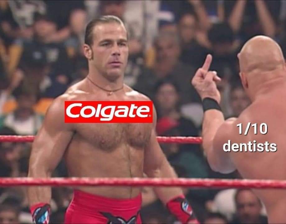 dank memes - funny memes - wrestling memes - Colgate 110 dentists
