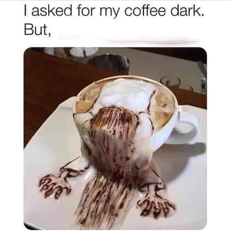 dank memes - asked for my coffee dark meme - I asked for my coffee dark. But, T 2455 Bin