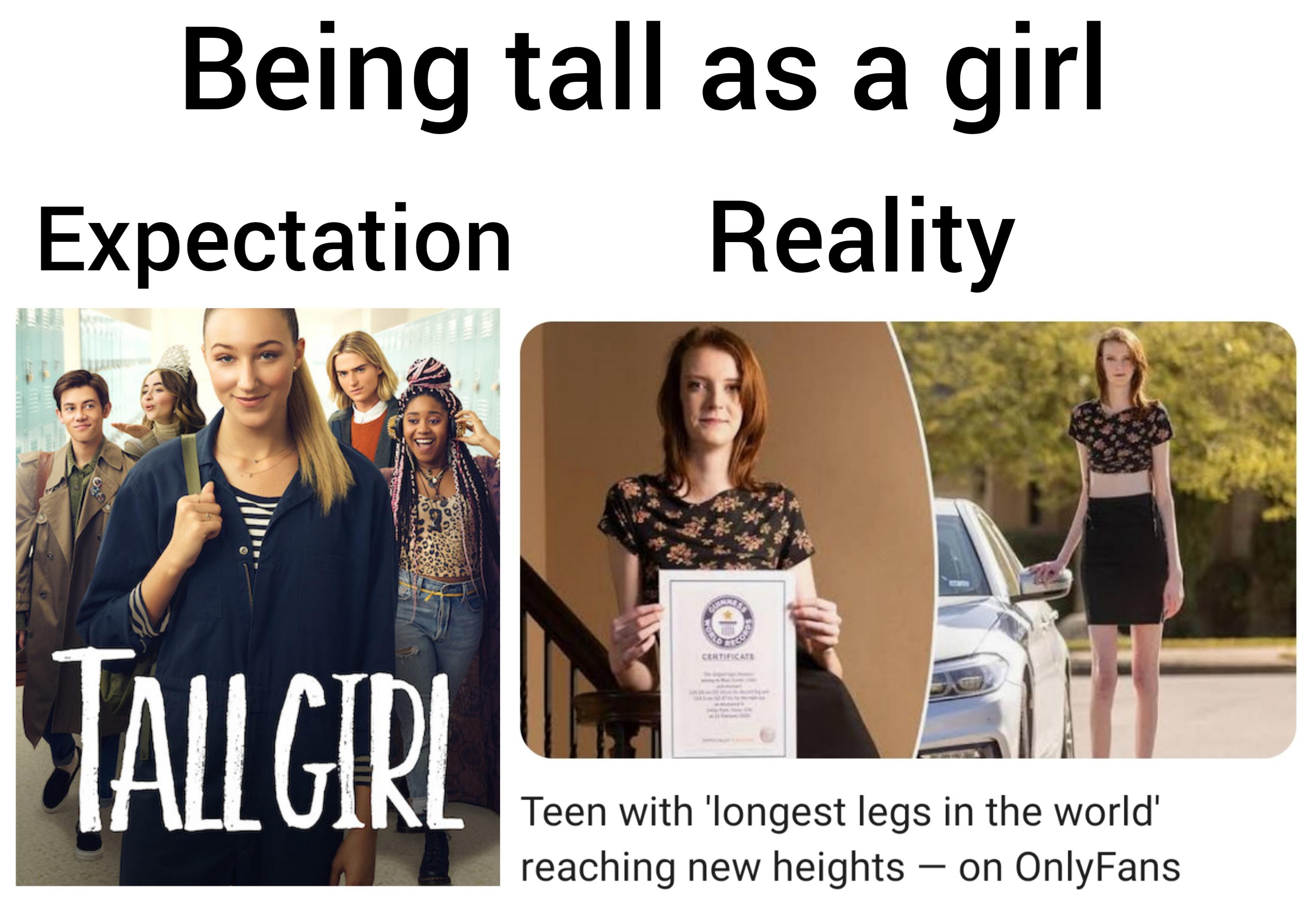 funny memes - dank memes - media - Being tall as a girl Reality Teen with 'longest legs in the world' reaching new heights on OnlyFans Expectation Tall Girl