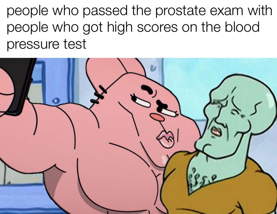 funny memes - dank memes - cartoon - people who passed the prostate exam with people who got high scores on the blood pressure test