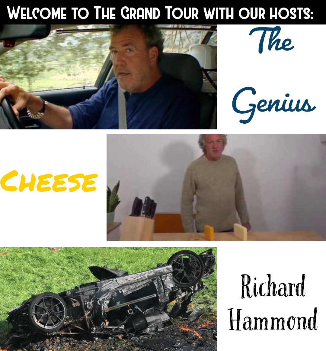 dank memes - photo caption - Welcome To The Grand Tour With Our Hosts The Genius Cheese Richard Hammond