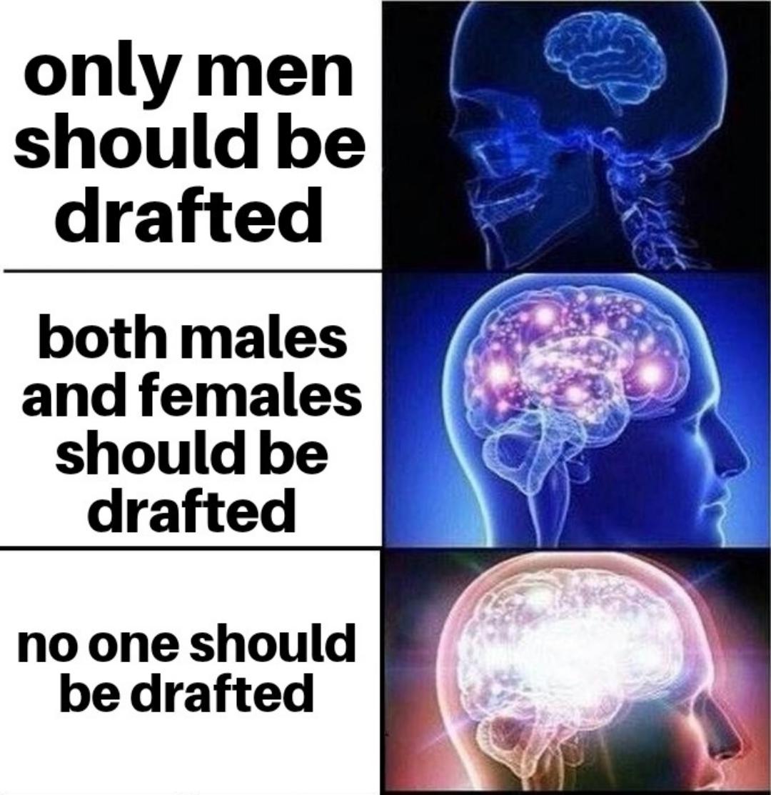 dank memes - nice guys finish last meme - only men should be drafted both males and females should be drafted no one should be drafted