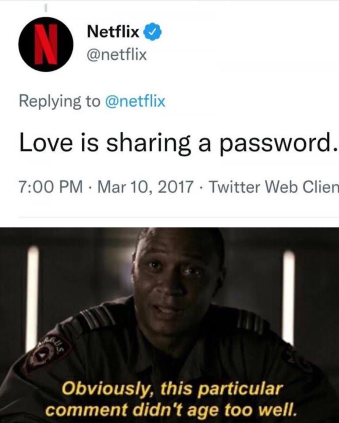 dank memes - photo caption - N Netflix Love is sharing a password. Twitter Web Clien Obviously, this particular comment didn't age too well.