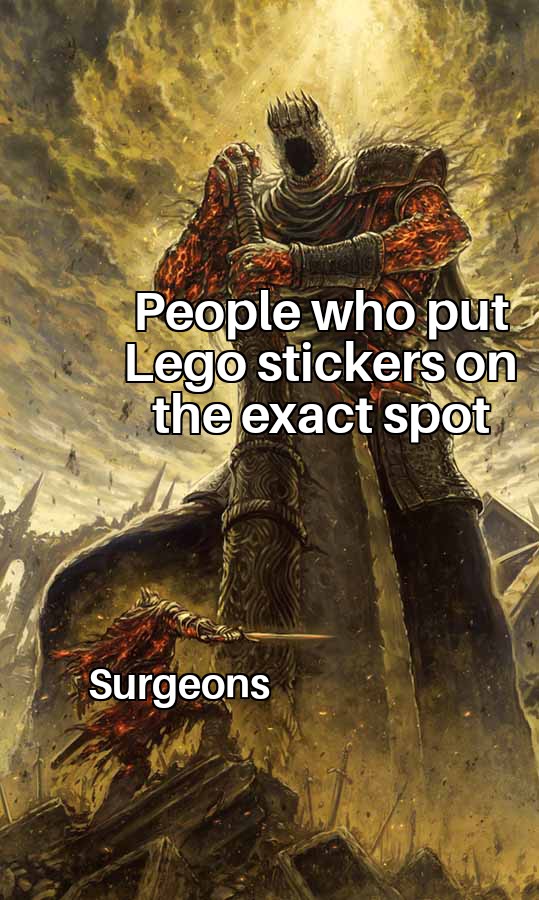 funny memes - dank memes - david vs goliath meme - People who put Lego stickers on the exact spot Surgeons