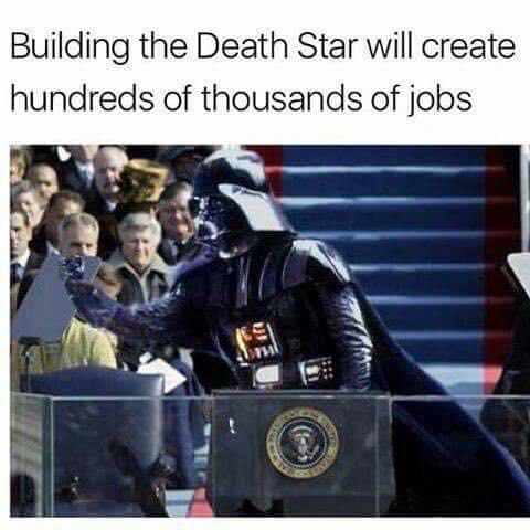 funny memes - dank memes - Darth Vader - Building the Death Star will create hundreds of thousands of jobs ve