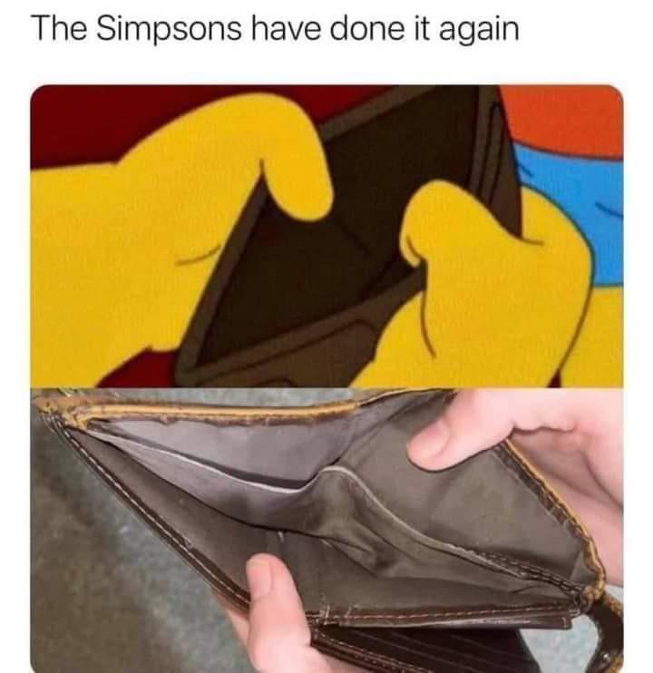 funny memes - dank memes - simpsons empty wallet meme - The Simpsons have done it again