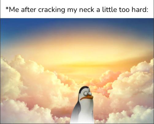 funny memes - dank memes - clouds paradise - Me after cracking my neck a little too hard