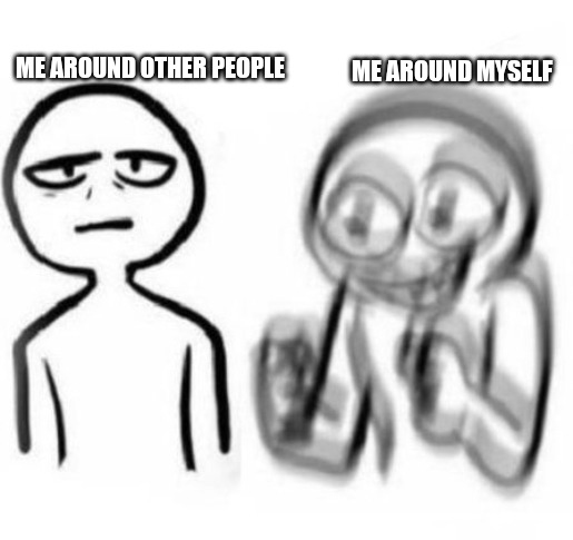 funny memes - dank memes - hyper meme template - Me Around Other People Me Around Myself A.
