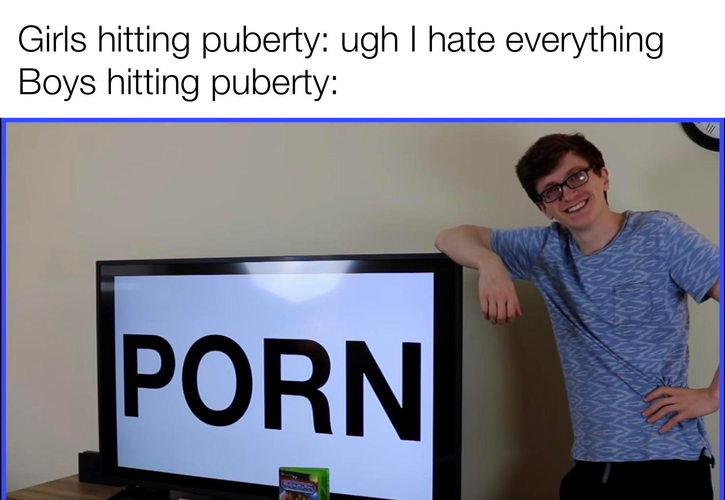 funny memes - dank memes - scott the woz memes - Girls hitting puberty ugh I hate everything Boys hitting puberty Porn