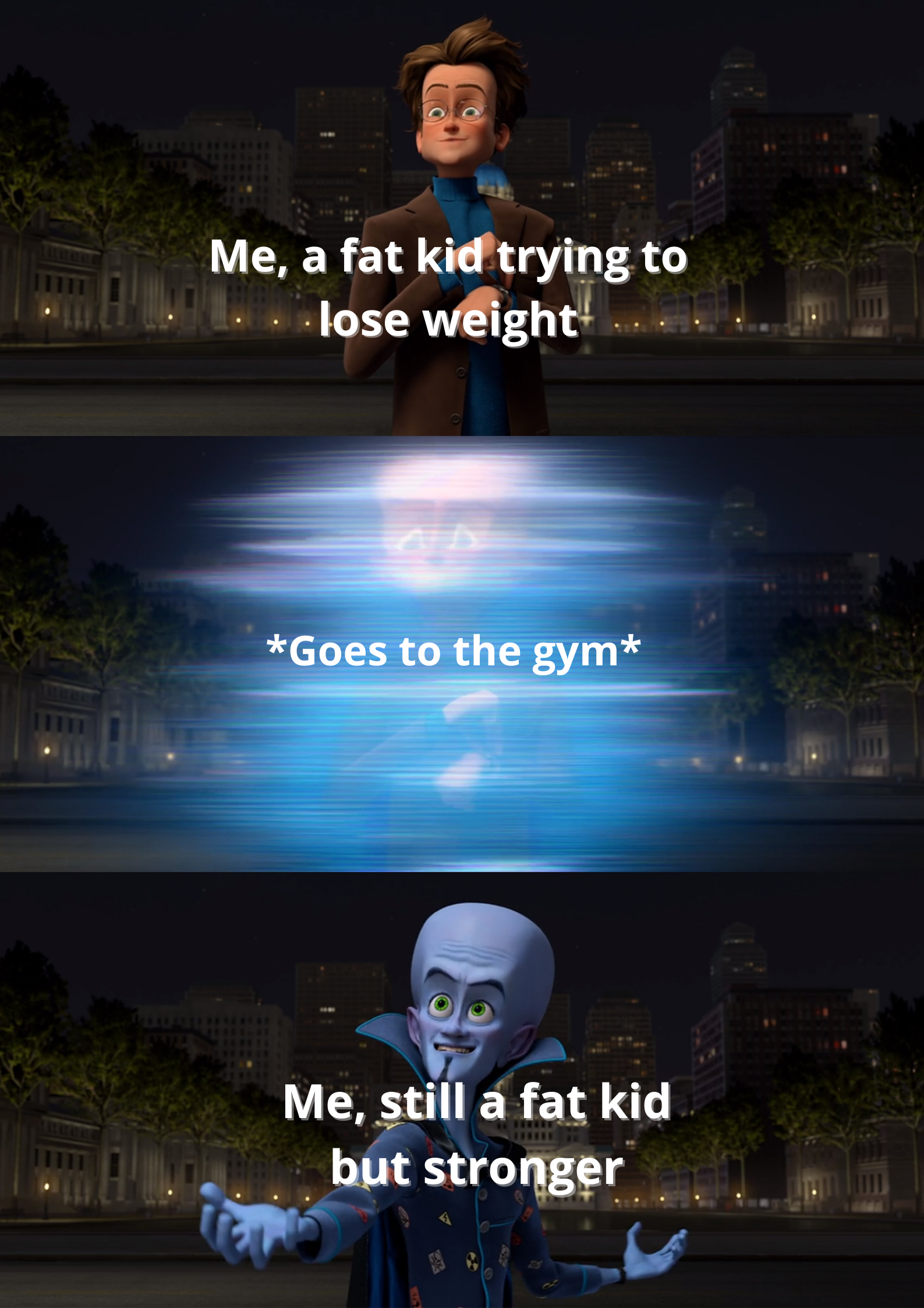 Funny memes - a fat kid trying to lose weight Goes to the gym Me, still a fat kid but stronger