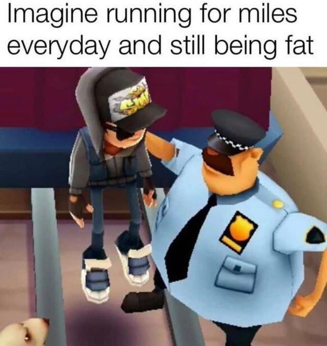 Funny memes - subway surfer cop - Imagine running for miles everyday and still being fat