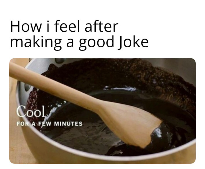 Funny memes - cool for a few minutes - How i feel after making a good Joke a Cool, For A Few Minutes