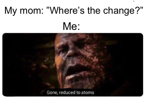 funny memes - dank memes - gone reduced to atoms meme - My mom
