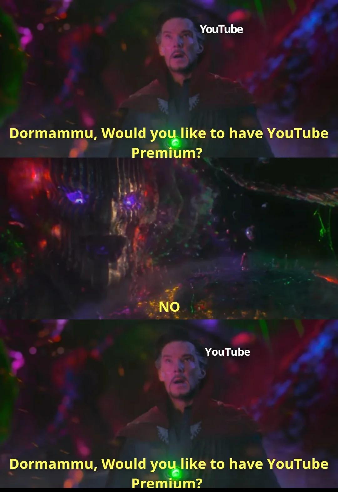 funny memes - dank memes - dormammu youtube meme - YouTube Dormammu, Would you to have YouTube Premium? No YouTube Dormammu, Would you to have YouTube Premium?
