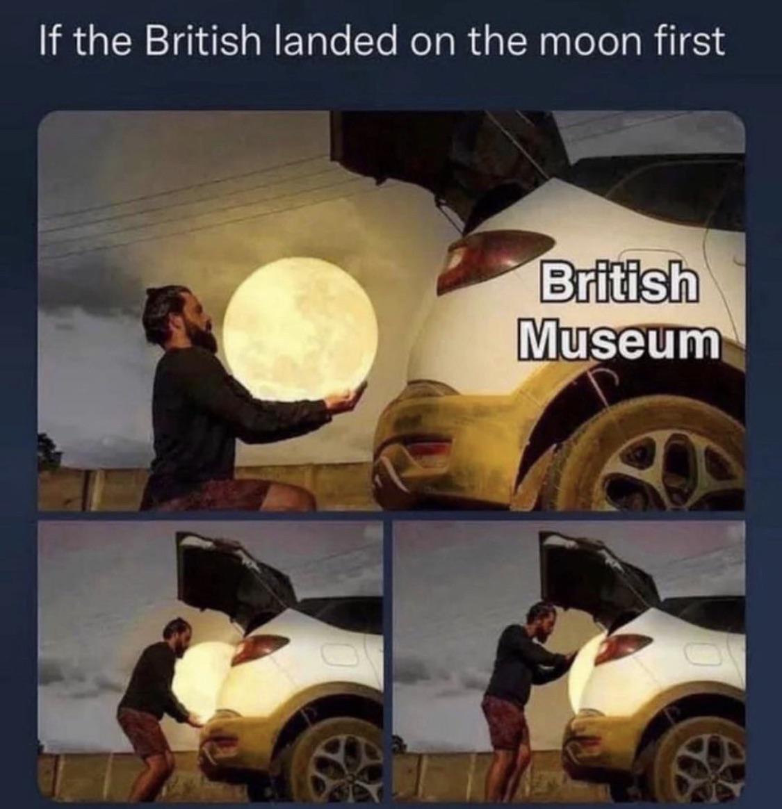 dank memes - - british memes - If the British landed on the moon first British Museum
