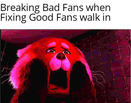 dank memes - photo caption - Breaking Bad Fans when Fixing Good Fans walk in