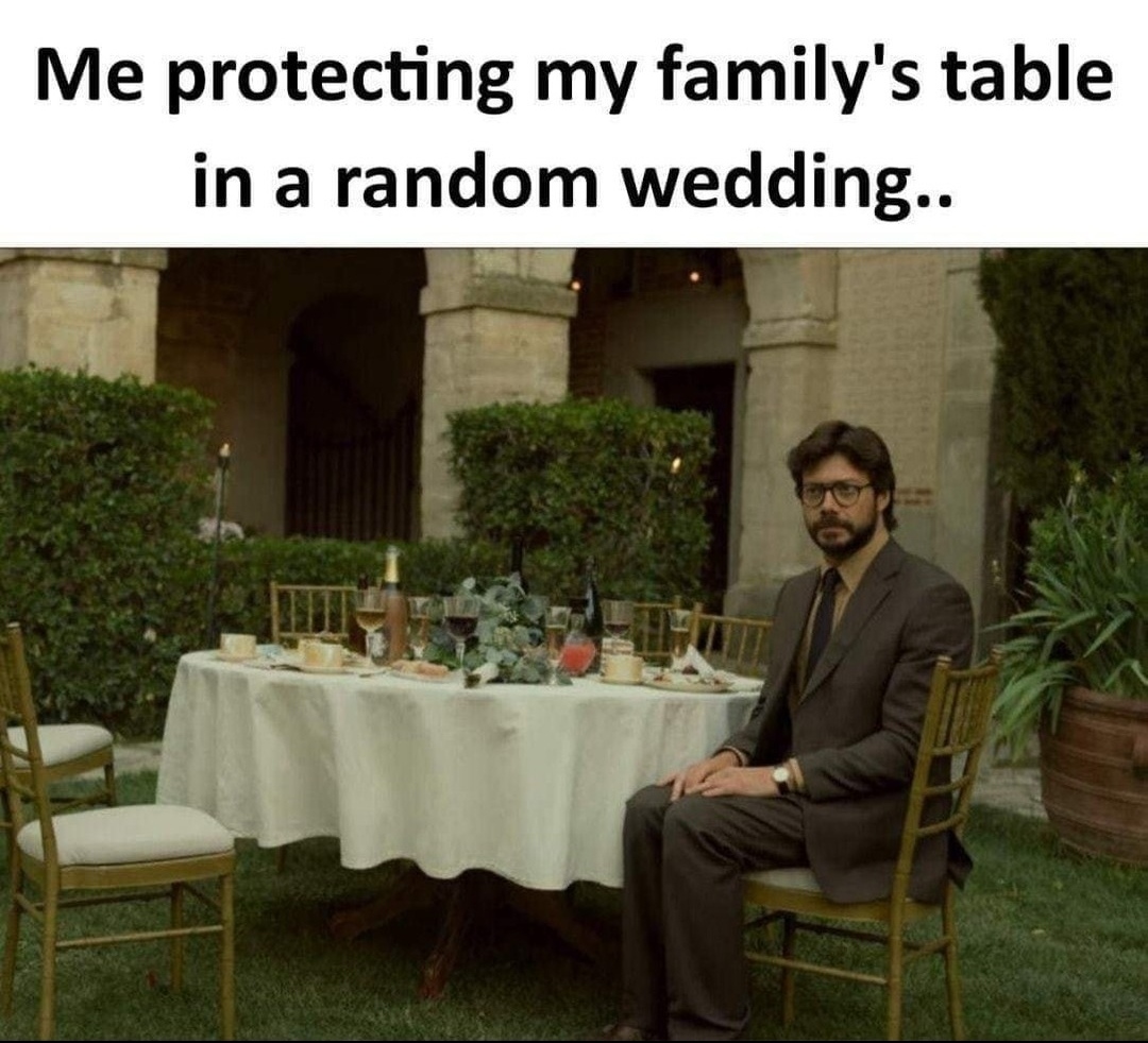 dank memes - Me protecting my family's table in a random wedding..