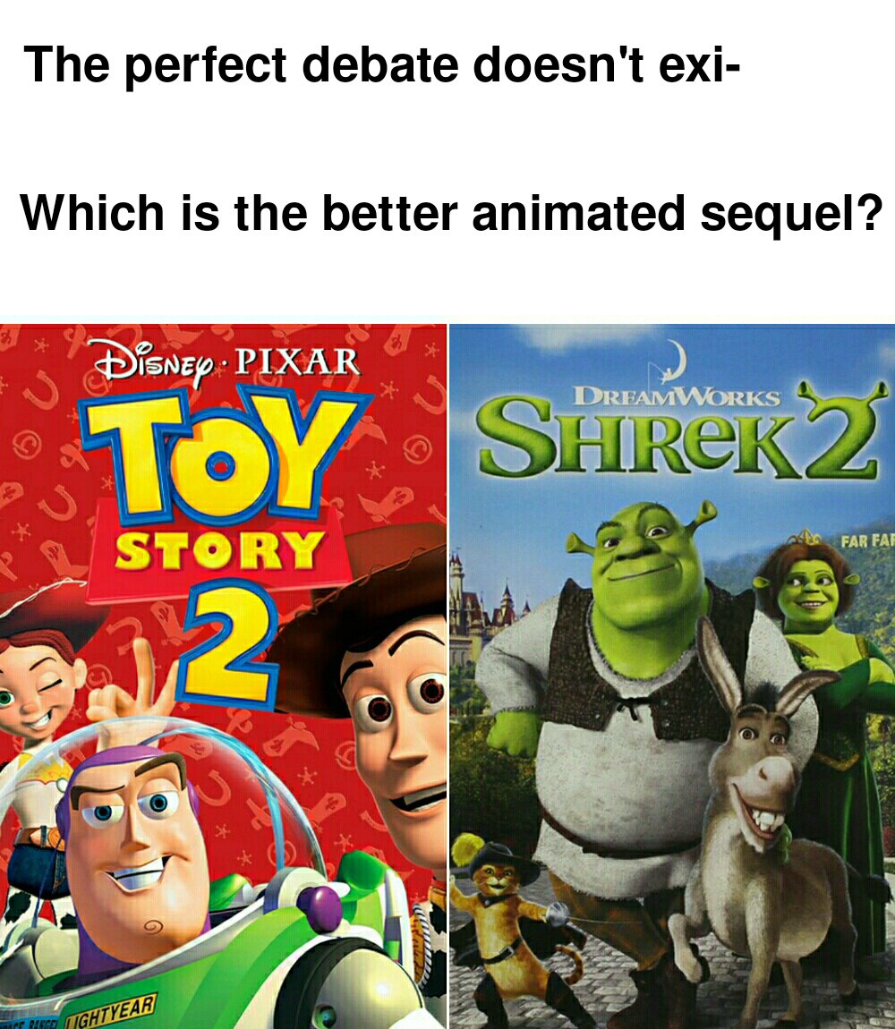 dank memes - shrek 2 - The perfect debate doesn't exi Which is the better animated sequel? Disney Pixar Dreamworks Toy Farfan Story Web