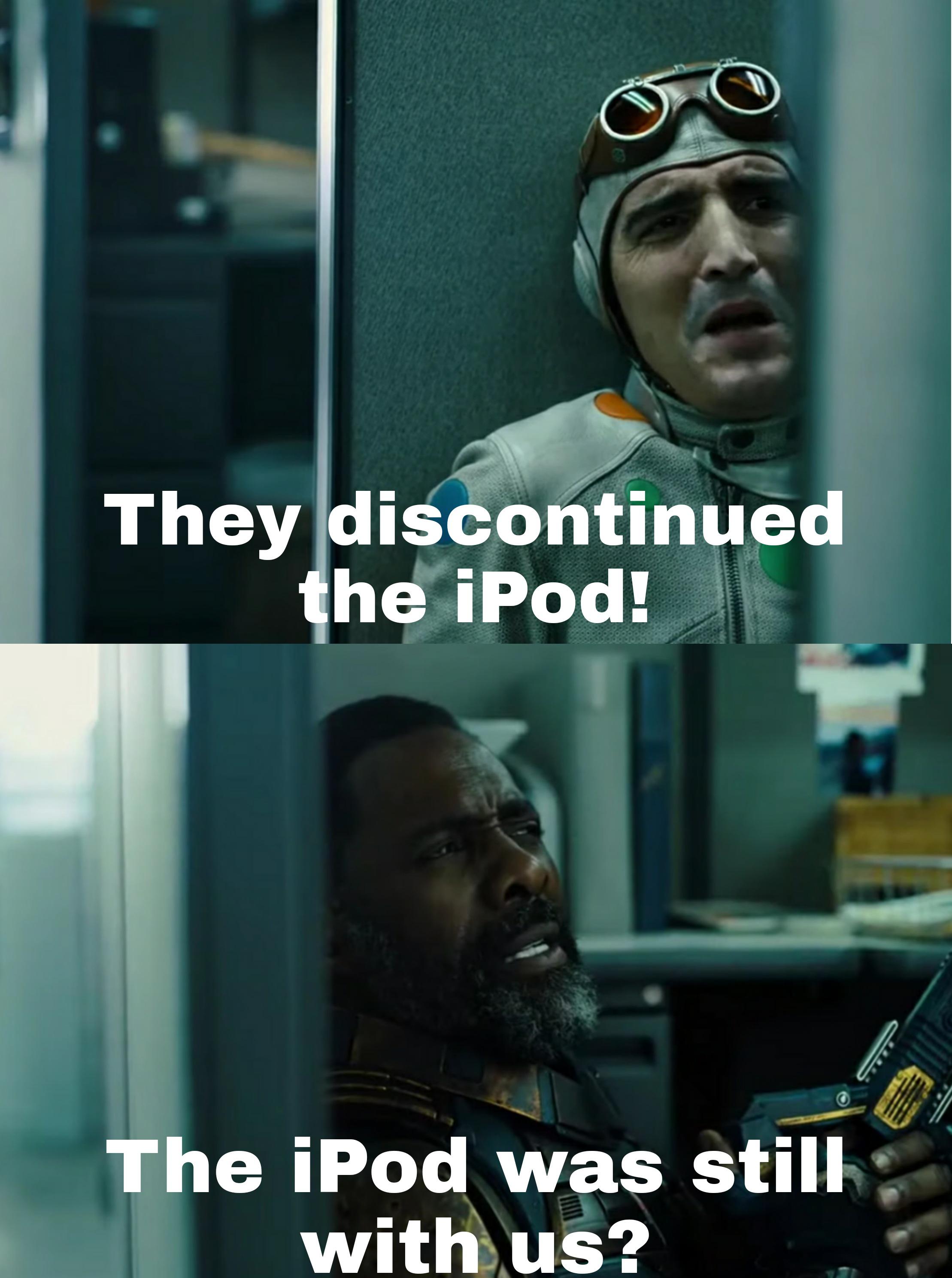 dank memes - photo caption - They discontinued the iPod! The iPod was still with us?