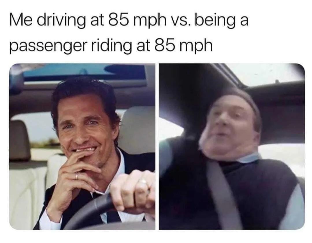 dank memes - before and after kids meme - Me driving at 85 mph vs. being a passenger riding at 85 mph
