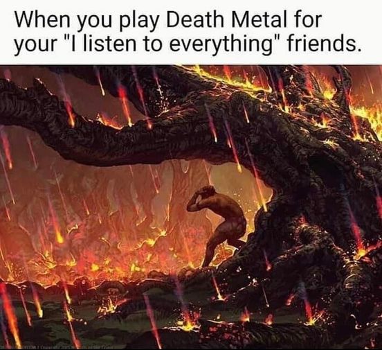 dank memes - noah bradley mtg - When you play Death Metal for your