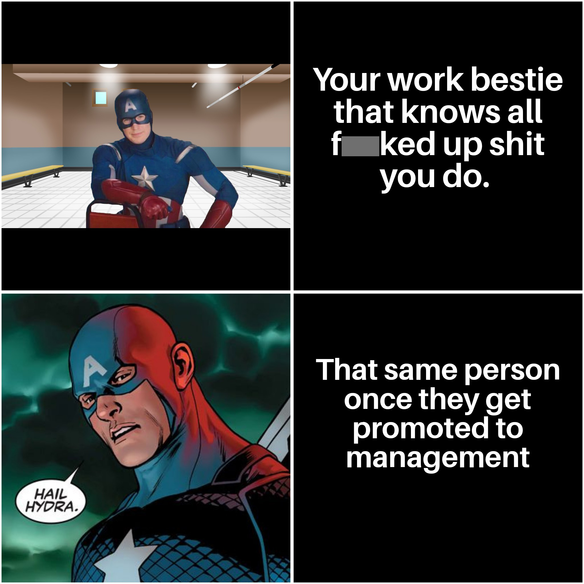 dank memes - funny memes - captain america hydra agent - Your work bestie that knows all f ked up shit you do. That same person once they get promoted to management Hail Hydra.