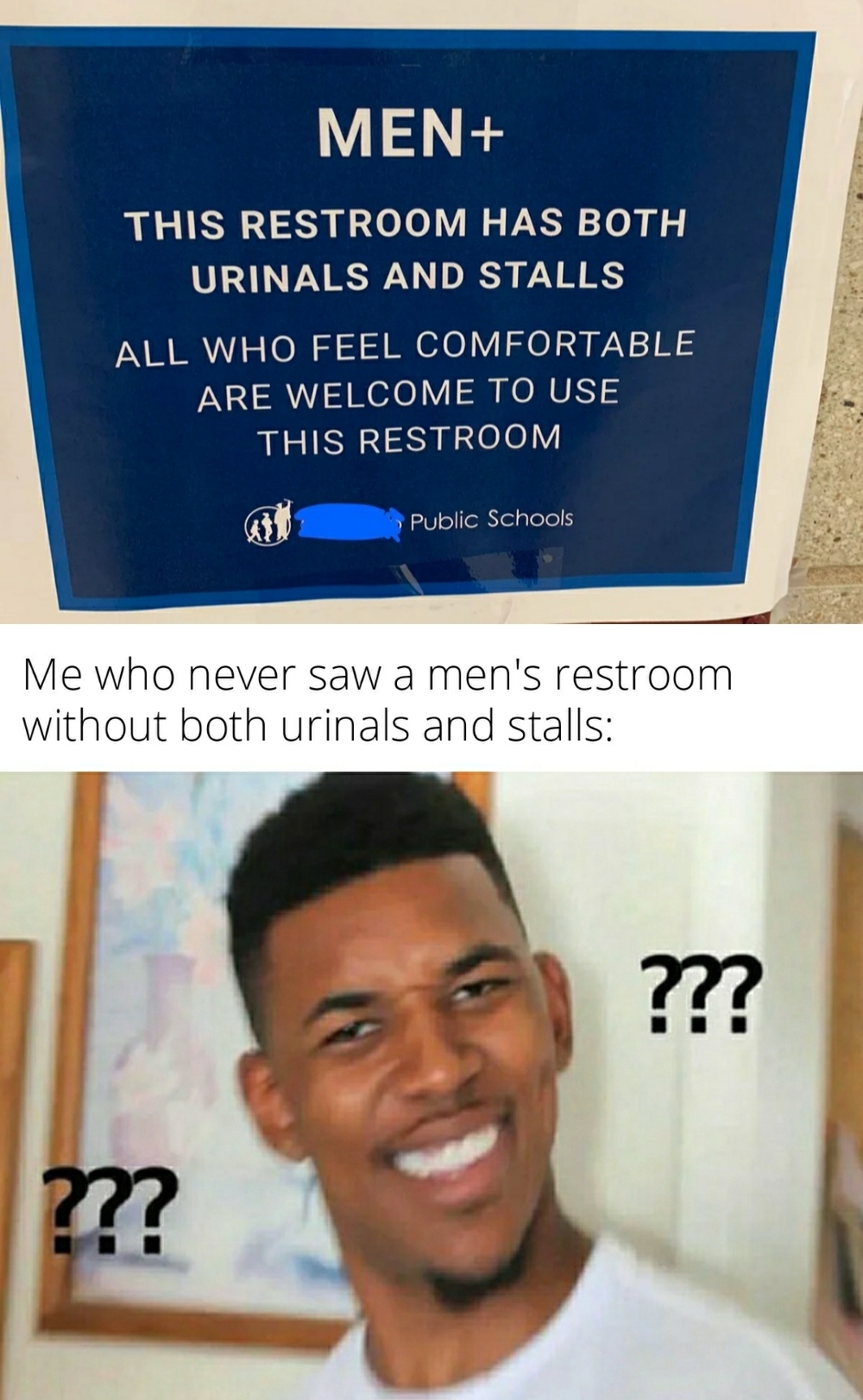 dank memes - funny memes - Men This Restroom Has Both Urinals And Stalls All Who Feel Comfortable Are Welcome To Use This Restroom Public School Me who never saw a men's restroom without both urinals and stalls ??? m?