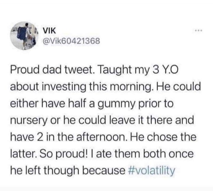 dank memes - Vik Proud dad tweet. Taught my 3 Y.O about investing this morning. He could either have half a gummy prior to nursery or he could leave it there and have 2 in the afternoon. He chose the latter. So proud! I ate them both once he left though b