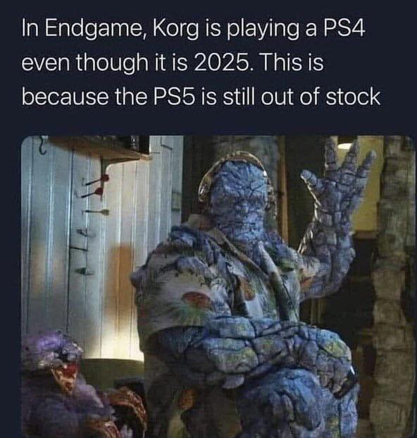 funny memes - dank memes - korg avengers endgame - In Endgame, Korg is playing a PS4 even though it is 2025. This is because the PS5 is still out of stock