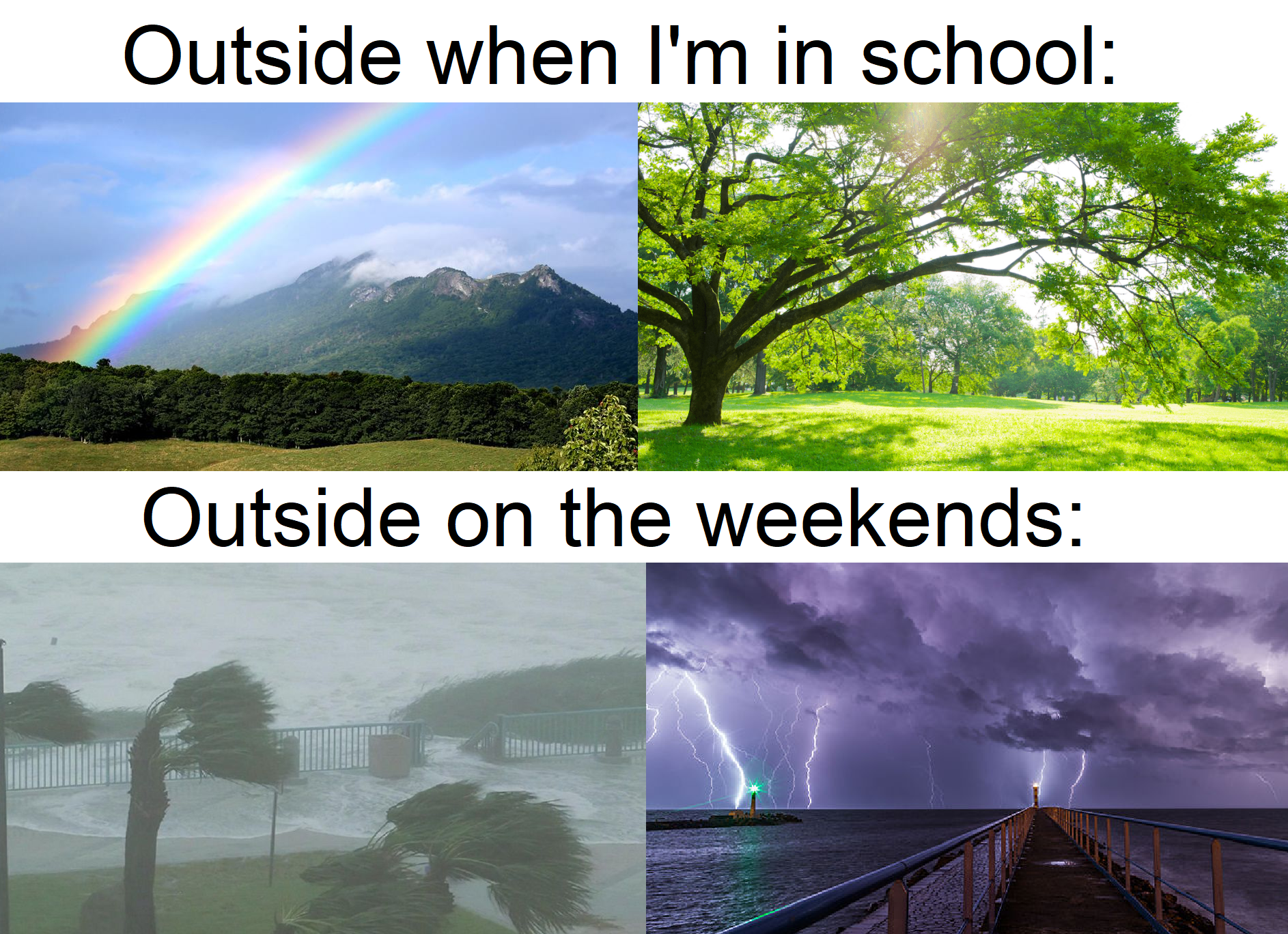 funny memes - dank memes - rainbow - Outside when I'm in school Outside on the weekends