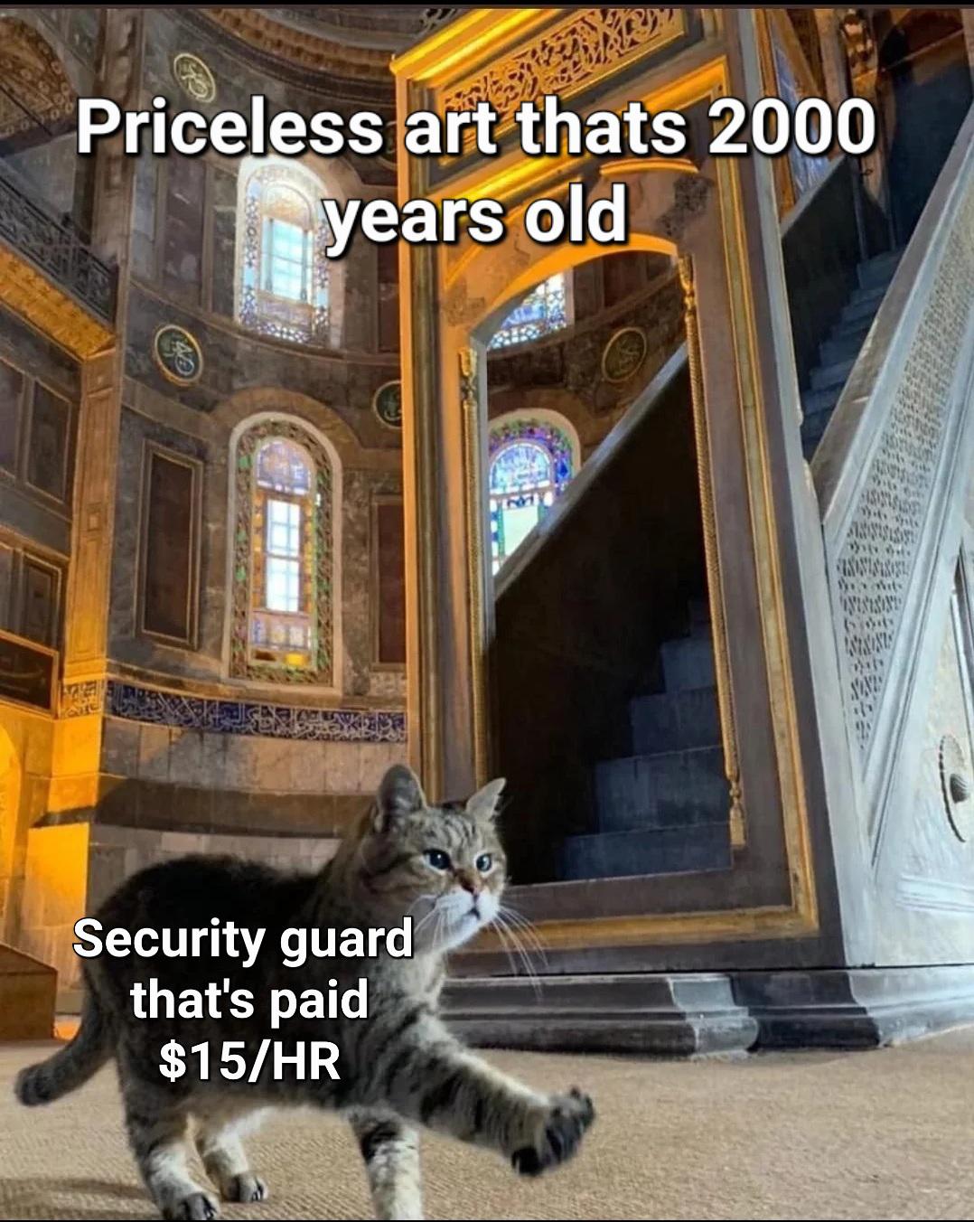 dank memes --  hagia sophia museum - Priceless art thats 2000 years old Security guard that's paid $15Hr Doh le Aisi Die Ninisin 6100 Sinoni Daly None s