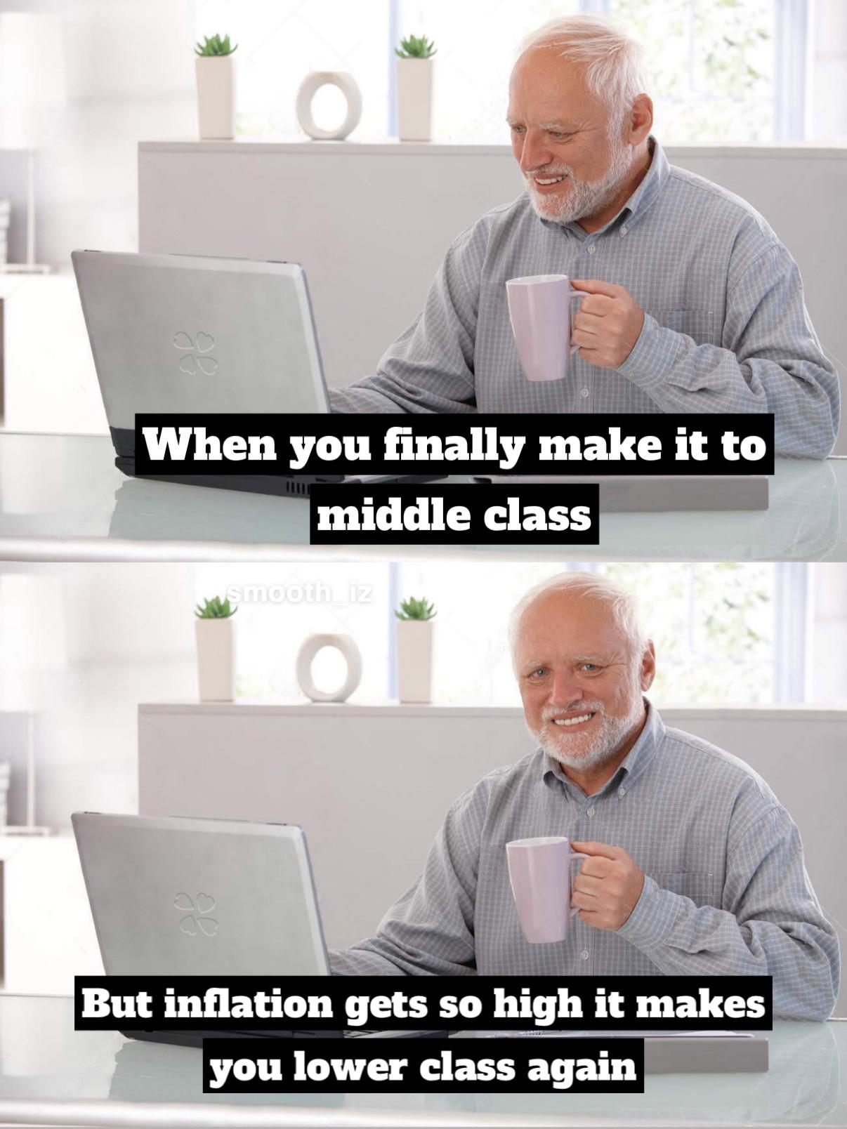 dank memes - friday the 13th 2020 funny - O When you finally make it to middle class smooth_iz 101 But inflation gets so high it makes you lower class again