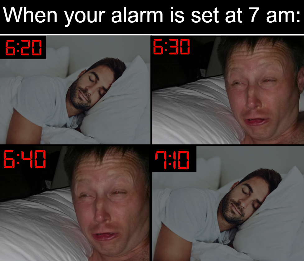 dank memes - you love someone you dont - When your alarm is set at 7 am