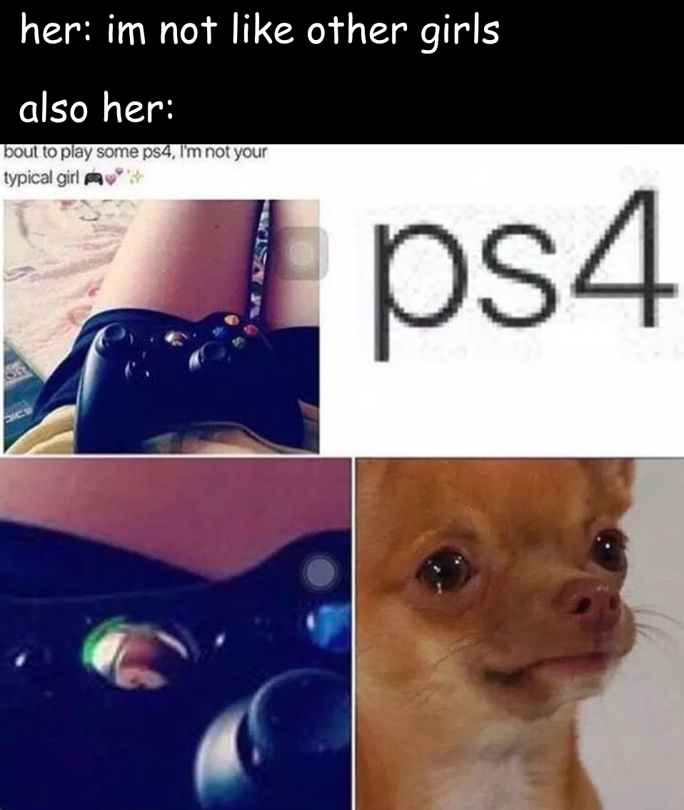 dank memes - funny memes - ps4 memes - her im not other girls also her bout to play some ps4, I'm not your typical girl m ps4