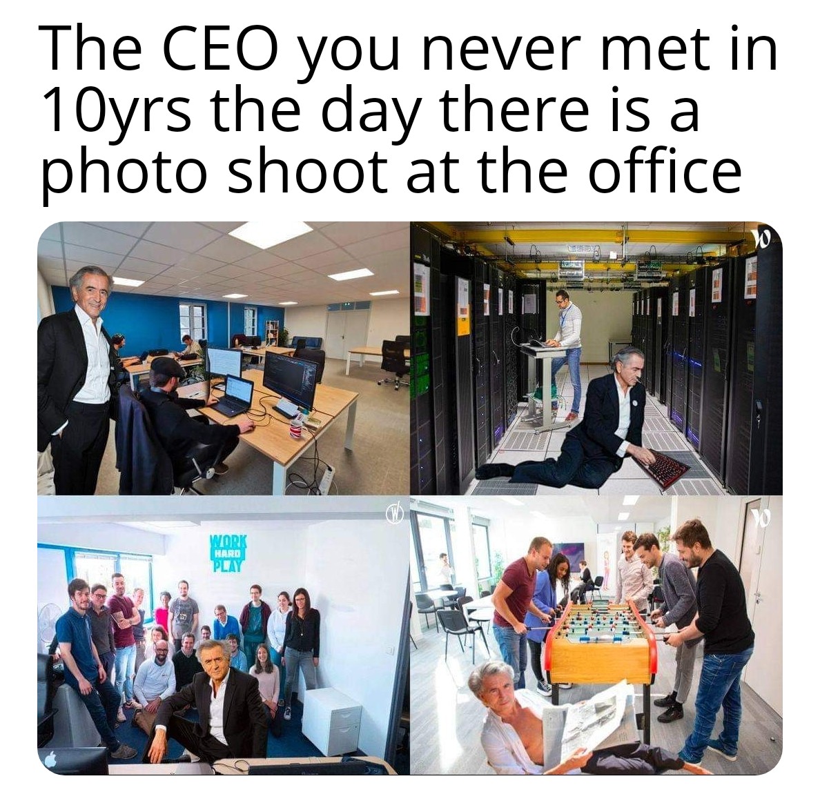 dank memes - funny memes - you want to go today - The Ceo you never met in 10yrs the day there is a photo shoot at the office Work Hard Play