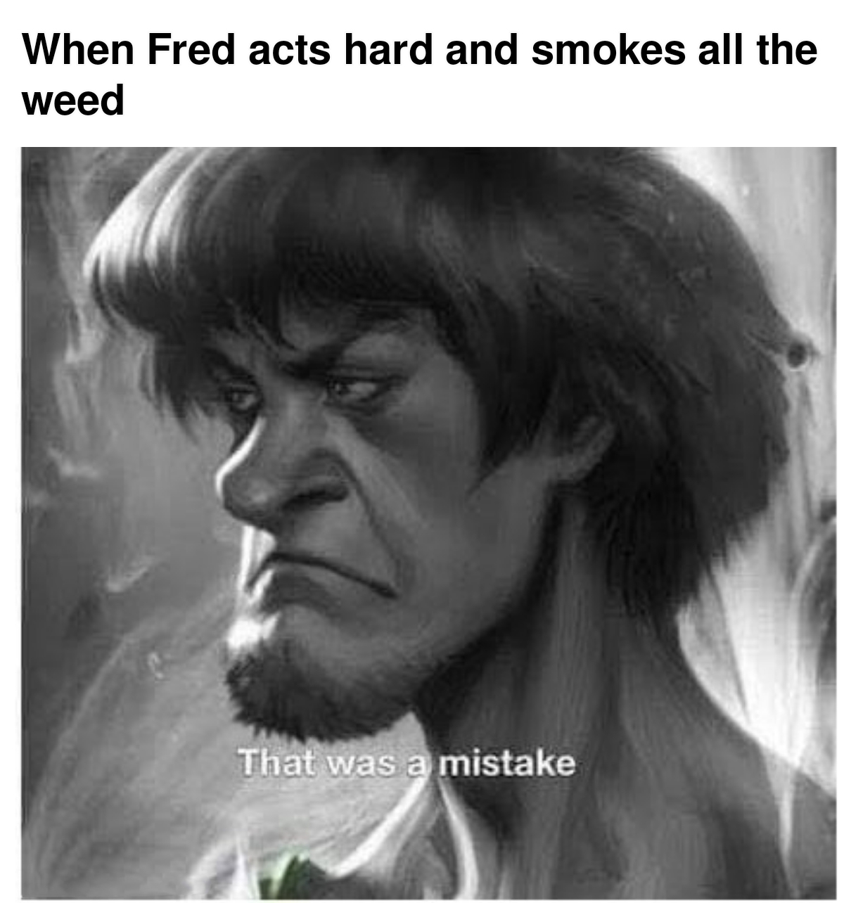 dank memes - artgerm shaggy - When Fred acts hard and smokes all the weed That was a mistake