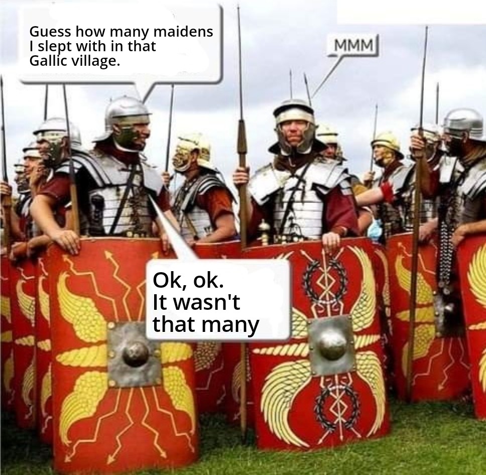 funny memes - dank memes - Guess how many maidens I slept with in that Gallic village. Ok, ok. It wasn't that many Mmm Sty Www