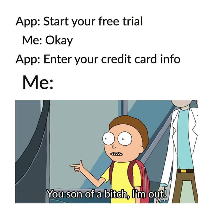 funny memes - dank memes - rick and morty meme im - App Start your free trial Me Okay App Enter your credit card info Me You son of a bitch, I'm out! V